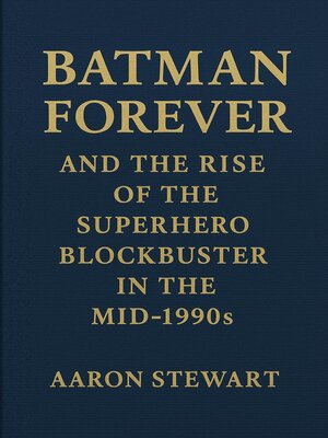 cover image of Batman Forever and the Rise of the Superhero Blockbuster in the Mid-1990s